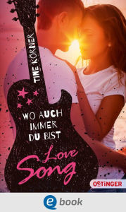 Title: Love Song. Wo auch immer du bist, Author: Tine Körner