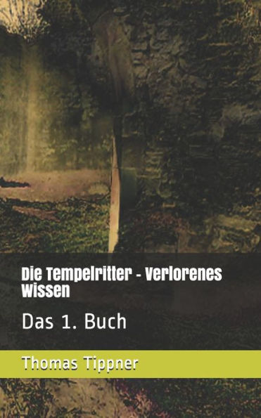 Die Tempelritter - Verlorenes Wissen: Das 1. Buch