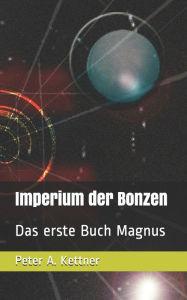 Title: Imperium der Bonzen: Das erste Buch Magnus, Author: Peter A. Kettner
