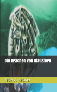 Title: Die Drachen von Blaustern, Author: Peter A. Kettner
