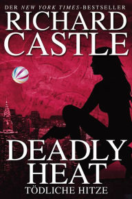 Title: Tödliche Hitze (Deadly Heat), Author: Richard Castle