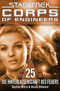 Title: Star Trek - Corps of Engineers 25: Die Hinterlassenschaft des Feuers, Author: Dayton Ward
