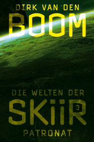Title: Die Welten der Skiir 3: Patronat, Author: Dirk van den Boom