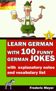 Title: Learn German with 100 funny German Jokes: ... with explanatory notes and vocabulary list, Author: Frederic Meyer