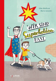 Title: Wir sind Superhelden. Fast., Author: Silke Wolfrum