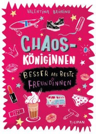 Title: Chaosköniginnen: Besser als beste Freundinnen, Author: Valentina Brüning