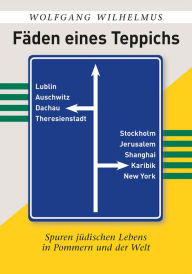 Title: Fäden eines Teppichs: Spuren jüdischen Lebens in Pommern und der Welt, Author: Wolfgang Wilhelmus