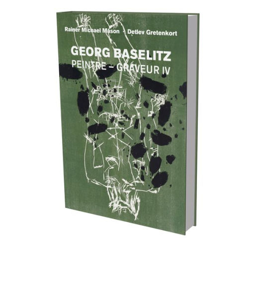 Georg Baselitz: Peintre Graveur IV: Catalog Raisonnï¿½ of the Graphic Work 1989-1992