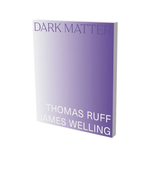 Dark Matter. Thomas Ruff & James Welling: Cat. Kunsthalle Bielefeld