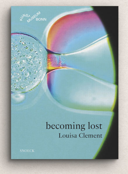Louisa Clement: becoming lost: Cat. Kunstmuseum Bonn