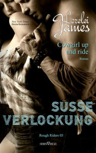 Title: Cowgirl up and ride - Süße Verlockung, Author: Lorelei James