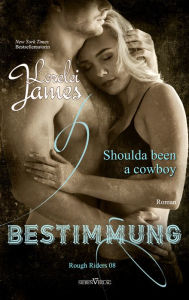 Title: Shoulda been a cowboy - Bestimmung, Author: Lorelei James