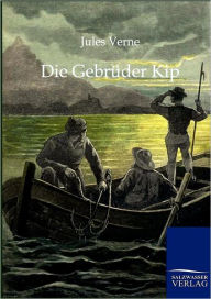 Title: Die Gebrï¿½der Kip, Author: Jules Verne
