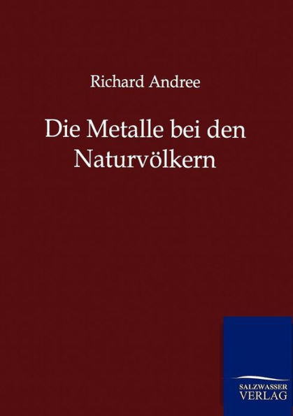 Die Metalle bei den Naturvï¿½lkern