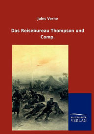 Title: Das Reisebureau Thompson Und Comp., Author: Jules Verne