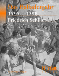 Title: Das Balladenjahr 1797-98, Author: Friedrich Schiller
