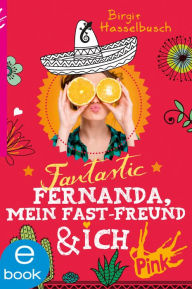 Title: Fantastic Fernanda, mein Fast-Freund und ich, Author: Birgit Hasselbusch