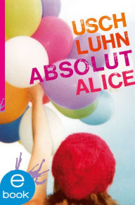 Title: Absolut Alice, Author: Usch Luhn