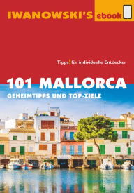 Title: 101 Mallorca - Reiseführer von Iwanowski: Geheimtipps und Top-Ziele, Author: Jürgen Bungert