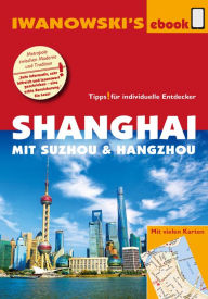 Title: Shanghai mit Suzhou & Hangzhou - Reiseführer von Iwanowski: Individualreiseführer mit vielen Detail-Karten und Karten-Download, Author: Joachim Rau