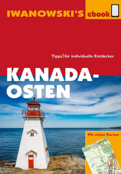 Kanada Osten - Reiseführer von Iwanowski: Individualreiseführer mit vielen Detail-Karten und Karten-Download