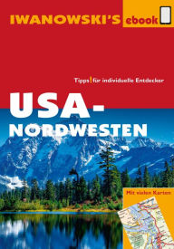 Title: USA-Nordwesten - Reiseführer von Iwanowski: Individualreiseführer mit vielen Detail-Karten und Karten-Download, Author: Dr. Margit Brinke