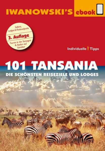 101 Tansania - Reiseführer von Iwanowski: Die schönsten Reiseziele und Lodges