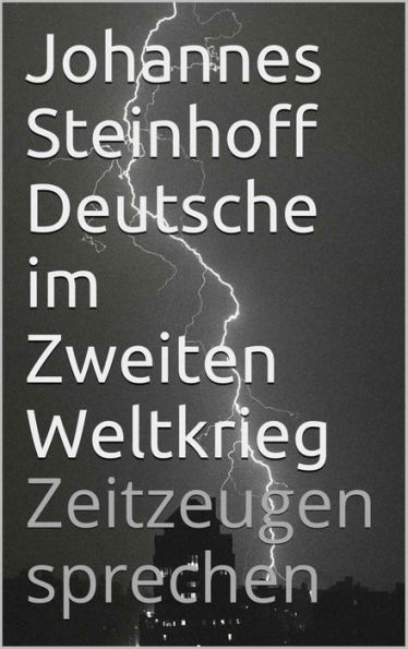 Deutsche im Zweiten Weltkrieg: Zeitzeugen sprechen