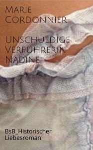 Title: Unschuldige Verführerin_Nadine: BsB_Historischer Liebesroman, Author: Marie Cordonnier