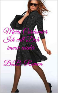 Title: Ich will Dich immer wieder: BsB_Roman, Author: Marie Cordonnier