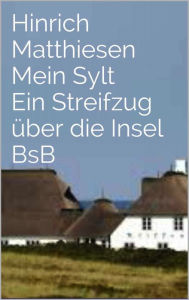 Title: Mein Sylt: BsB_ Ein Streifzug über die Insel, Author: Hinrich Matthiesen