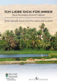 Title: Ich liebe dich für immer - nur sterben kostet mehr: Eine wahre Geschichte von Lisa Luxor, Author: Lisa Luxor