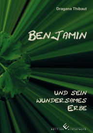 Title: Benjamin und sein wundersames Erbe, Author: Dragana Thibaut