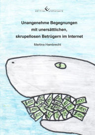 Title: Unangenehme Begegnungen mit unersättlichen, skrupellosen Betrügern im Internet, Author: Martina Hambrecht
