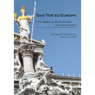 Title: Das Tor zu Europa: für immer in Wohlstand und Sicherheit, Author: Lisa Luxor