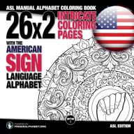 Title: 26x2 Intricate Coloring Pages with the American Sign Language Alphabet: ASL Manual Alphabet Coloring Book, Author: Fingeralphabet Org