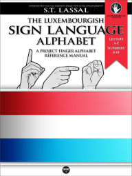 Title: FIngeralphabet Luxembourg: A Manual for Luxembourg's Sign Language Alphabet and Numbers 0-10, Author: Lassal