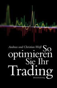 Title: So optimieren Sie Ihr Trading, Author: Andreas Weiß