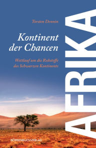 Title: Afrika - Kontinent der Chancen: Wettlauf um die Rohstoffe des schwarzen Kontinents, Author: Torsten Dennin