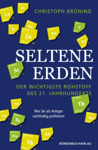 Title: Seltene Erden - der wichtigste Rohstoff des 21. Jahrhunderts: Wie Sie als Anleger nachhaltig profitieren, Author: Christoph Brüning