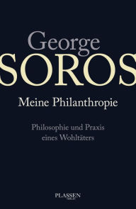 Title: George Soros: Meine Philanthropie: Philosophie und Praxis eines Wohltäters, Author: George Soros