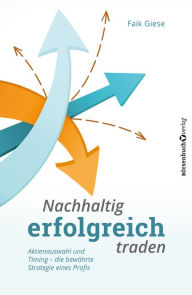 Title: Nachhaltig erfolgreich traden: Aktienauswahl und Timing - die bewährte Strategie der Profis, Author: Faik Giese