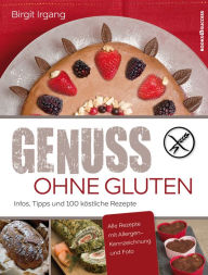 Title: Genuss ohne Gluten: Infos, Tipps und 100 köstliche Rezepte, Author: Birgit Irgang