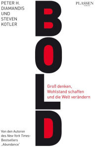 Title: Bold: Groß denken, Wohlstand schaffen und die Welt verändern, Author: Peter H. Diamandis