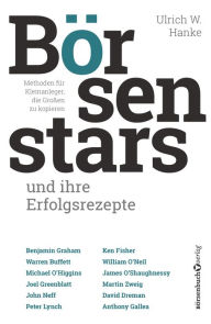 Title: Börsenstars und ihre Erfolgsrezepte: Methoden für Kleinanleger, die Großen zu kopieren, Author: Ulrich W. Hanke