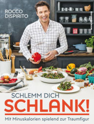 Title: Schlemm dich schlank!: Mit Minuskalorien spielend zur Traumfigur, Author: Rocco DiSpirito