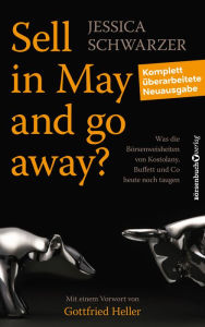 Title: Sell in May and go away?: Was die Börsenweisheiten von Kostolany, Buffett und Co. heute noch taugen, Author: Jessica Schwarzer