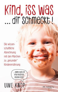 Title: Kind, iss was ... dir schmeckt!: Die wissenschaftliche Abrechnung mit den Märchen zu 