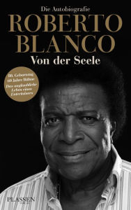 Title: Roberto Blanco: Von der Seele: Die Autobiografie, Author: Roberto Blanco