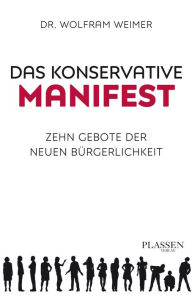 Title: Das konservative Manifest: Zehn Gebote der neuen Bürgerlichkeit, Author: Wolfram Weimer